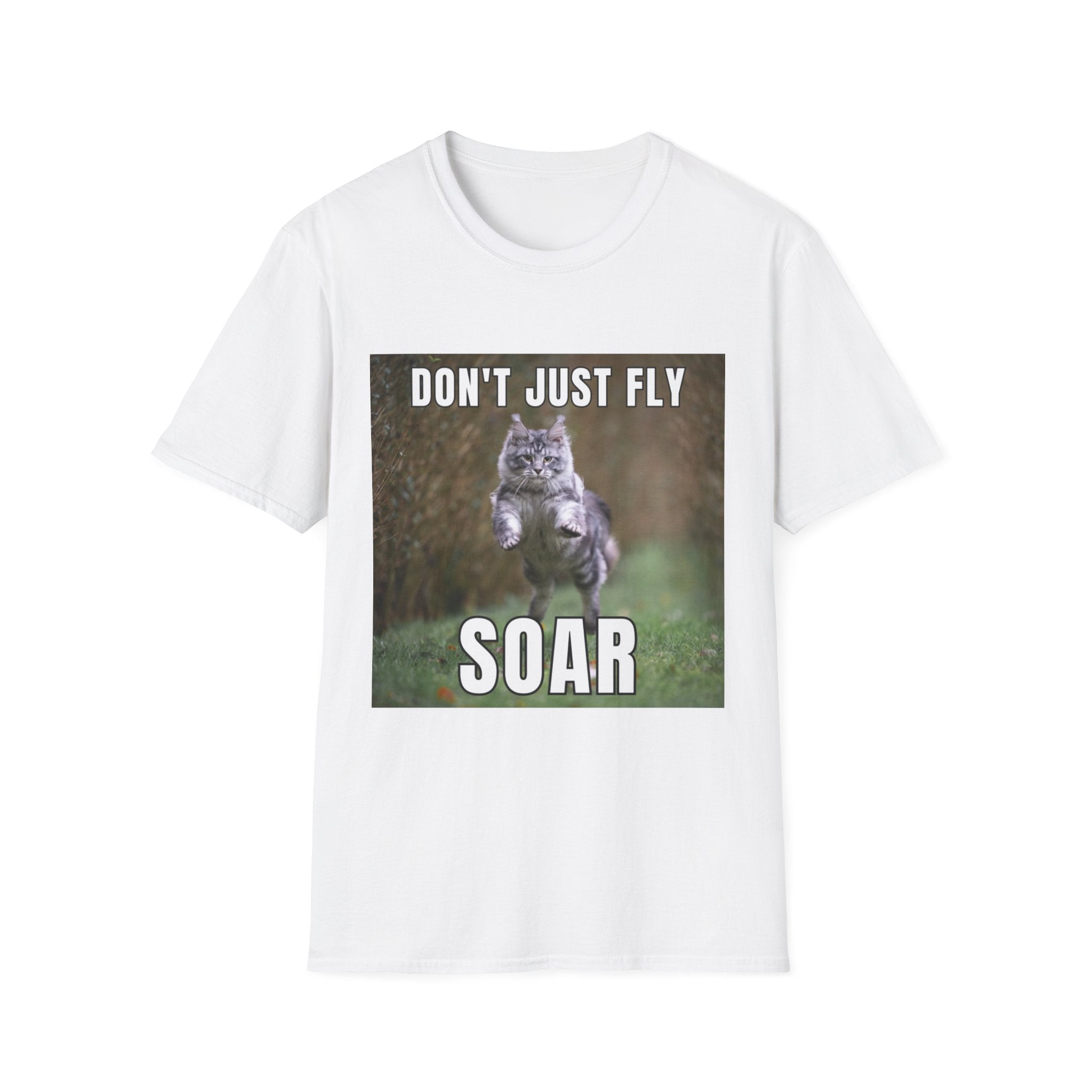 T-Shirt — "Don't Just Fly, Soar" Cat Graphic Tee — Funny Motivational Shirt