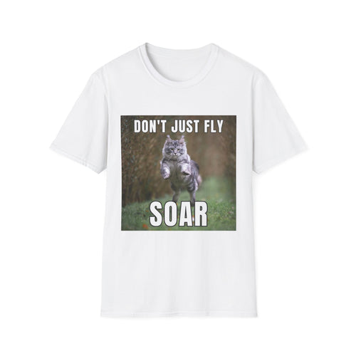 T-Shirt — "Don't Just Fly, Soar" Cat Graphic Tee — Funny Motivational Shirt